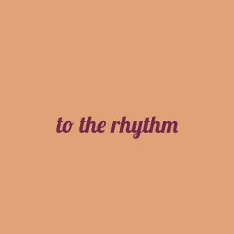 To The Rhythm by Darnell B