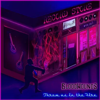 Throw Us In The Fire by Bloodhounds