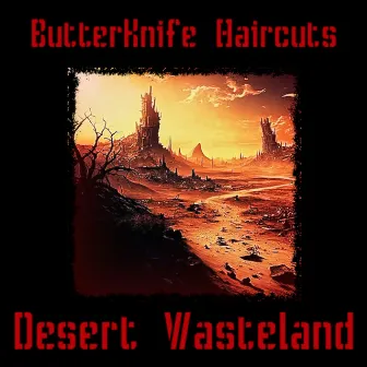 Desert Wasteland by ButterKnife Haircuts