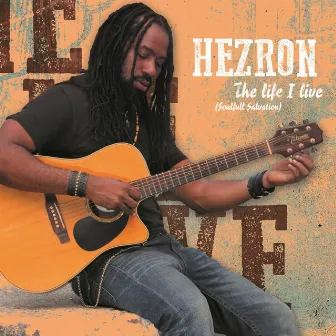 The Life I Live (Soulful Salvation) by Hezron Clarke