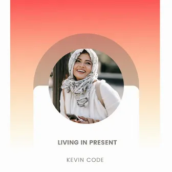 Living In Present by Kevin Code