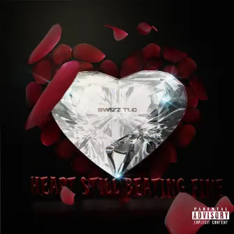 Heart Still Beating Fine by Swizz tLc