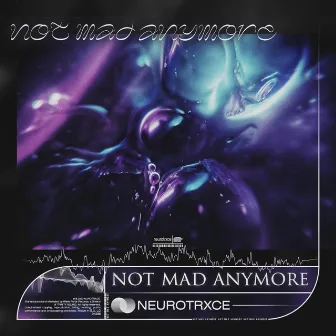 not mad anymore by NEUROTRXCE