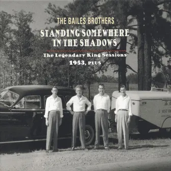 Standing Somewhere in the Shadows - The Legendary King Sessions 1953, Plus by The Bailes Brothers