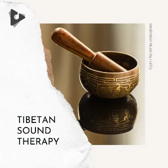 Tibetan Sound Therapy by Meditation Music by Lullify