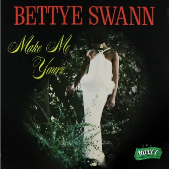 Make Me Yours by Bettye Swann