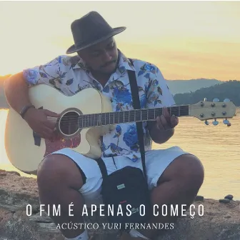 O Fim É Apenas o Começo (Acústico) by Yuri Fernandes