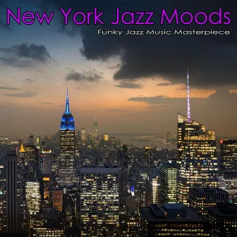 New York Jazz Moods: Funky Jazz Music Masterpieces by Jazz Café Bar