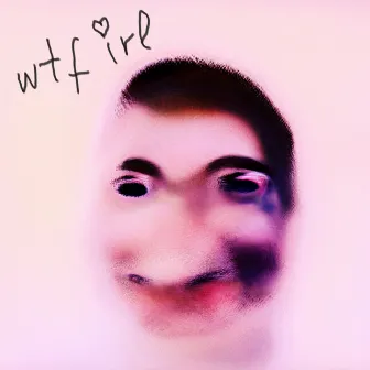 wtf irl by Edgar Wasser