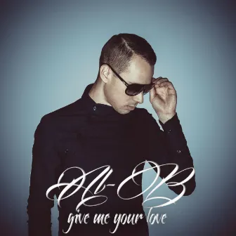 Give Me Your Love by AL-B