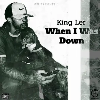 When I Was Down by King Ler