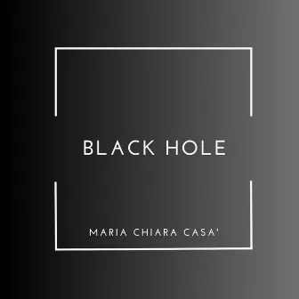 Black Hole by Maria Chiara Casà