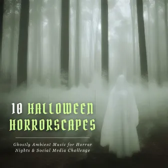 10 Halloween Horrorscapes: Ghostly Ambient Music for Horror Nights & Social Media Challenge by Moonlight Spirits