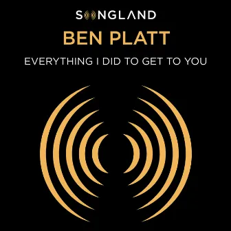 Everything I Did to Get to You (from Songland) by Ben Platt