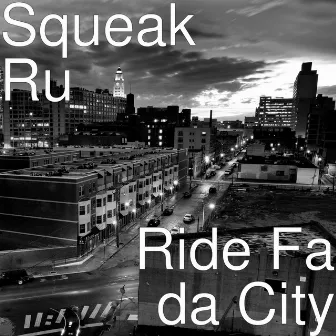 Ride Fa da City by Squeak Ru