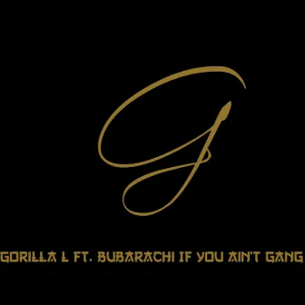 If You Aint Gang by Gorilla L