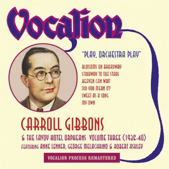 Carroll Gibbons & the Savoy Hotel Orpheans, Vol. 3 (1936 - 1940): Play, Orchestra Play by The Savoy Hotel Orpheans