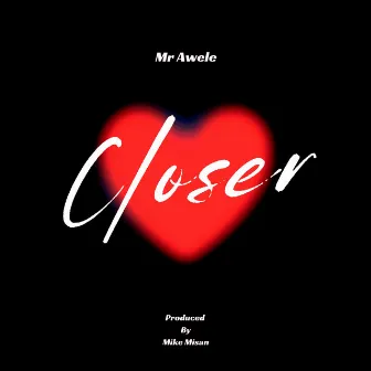 Closer by Mr Awele