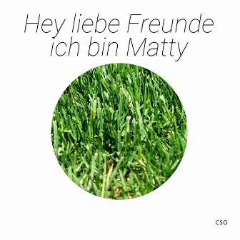 Hey liebe Freunde ich bin Matty by CSO