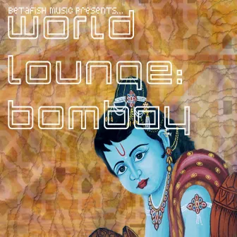 Betafish Music Presents… World Lounge: Bombay by Jed Smith