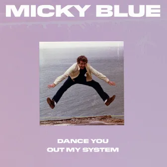 Dance You Out My System by Micky Blue