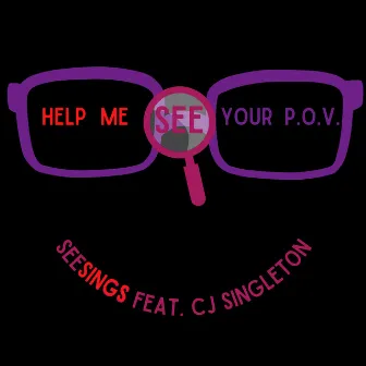 Help Me See Your P.O.V. by SeeSings