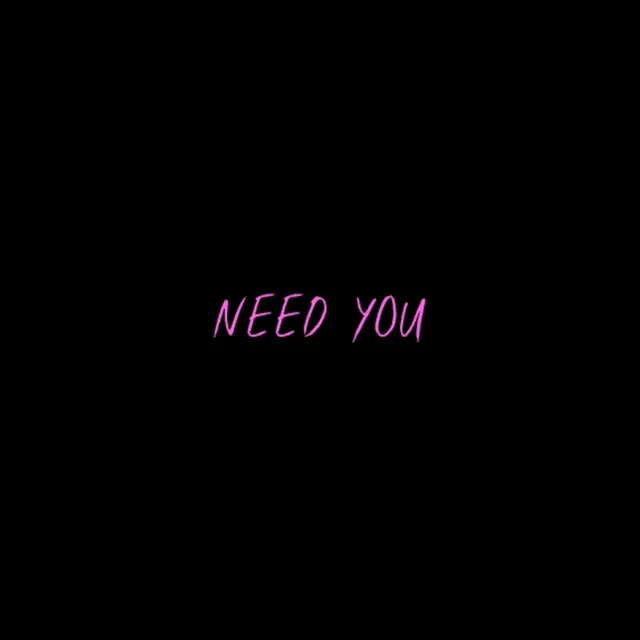 Need You