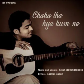 Chaha Tha kya Hum ne by Kiran Ravindranath