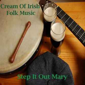 Cream Of Irish Folk Music - Step It Out Mary by Irish Showtime Band