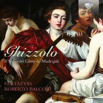 Ghizzolo: Second Book of Madrigals - Fantasias by Giovanni Ghizzolo