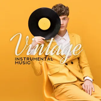 Vintage Instrumental Music (Jazz Edition of Best Instrumental Pieces in a Slightly Vintage Style) by Instrumental Jazz School