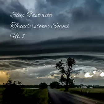 Sleep Fast with Thunderstorm Sound Vol. 1 by Rain and Thunder Sounds