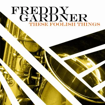 These Foolish Things by Freddy Gardner