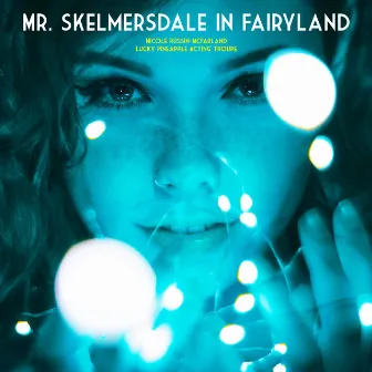 Mr. Skelmersdale in Fairyland by Lucky Pineapple Acting Troupe