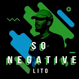 So Negative by Lito