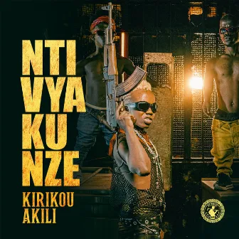 Ntivyakunze by Kirikou Akili