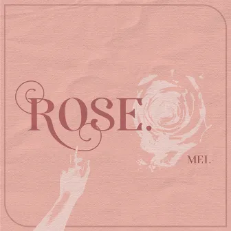 ROSE. by Mei.