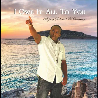 I Owe It All to You by Ajaay Swindell & Company