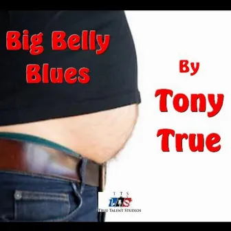 Big Belly Blues by Tony True