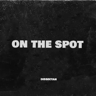 ON THE SPOT by Dissectah