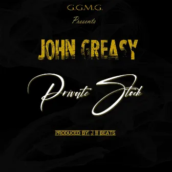 Private Stock by John Greasy