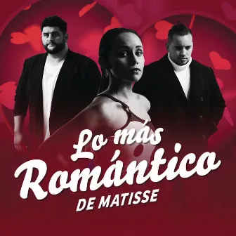 Lo Más Romántico de by Matisse