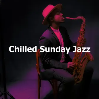 Chilled Sunday Jazz by Sunday Jazz Cafe Lounge