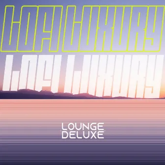 Lofi Luxury by Lounge Deluxe