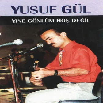 Yine Gönlüm Hoş Değil by Yusuf Gül