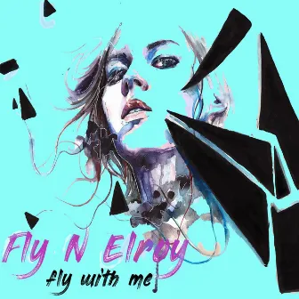 Fly With Me by Fly N Elroy