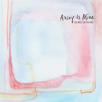 Away Is Mine by Gord Downie