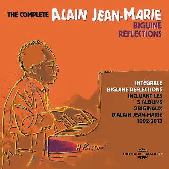 The complete Alain Jean-Marie - biguine reflections (5 albums originaux, 1992-2013) by Eric Vinceno