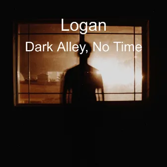 Dark Alley, No Time by Logan