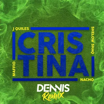 Cristina (feat. Justin Quiles, Nacho & Shelow Shaq) [DENNIS Remix] by Maffio